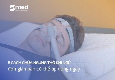 5 cách chữa ngưng thở khi ngủ đơn giản bạn có thể áp dụng ngay