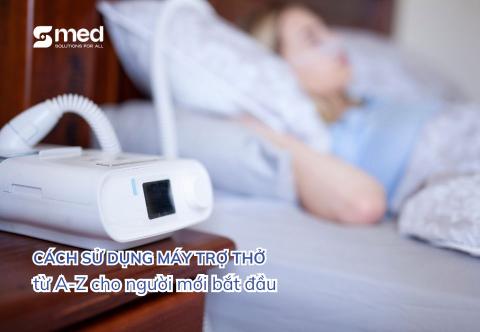 Cách sử dụng máy trợ thở đơn giản từ A-Z cho người mới bắt đầu