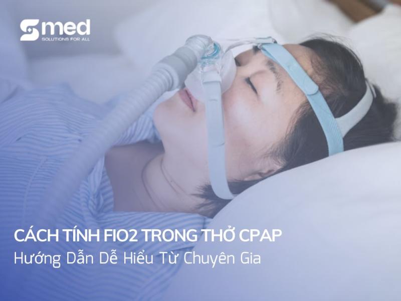 Cách Tính FiO2 Trong Thở CPAP: Hướng Dẫn Dễ Hiểu Từ Chuyên Gia