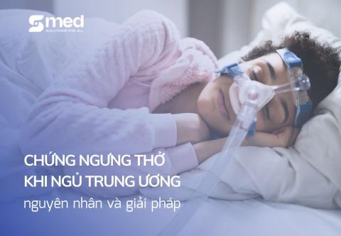 Chứng ngưng thở khi ngủ trung ương: nguyên nhân và giải pháp