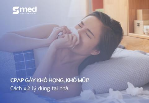 CPAP gây khô họng, khô mũi? Cách xử lý đúng tại nhà