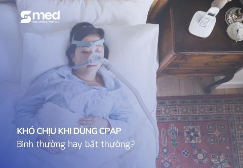Tác dụng phụ của CPAP: Khô mũi, đầy bụng, tức ngực