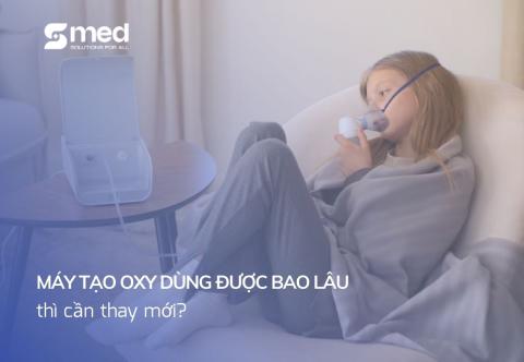 Máy tạo oxy dùng được bao lâu thì cần thay mới?