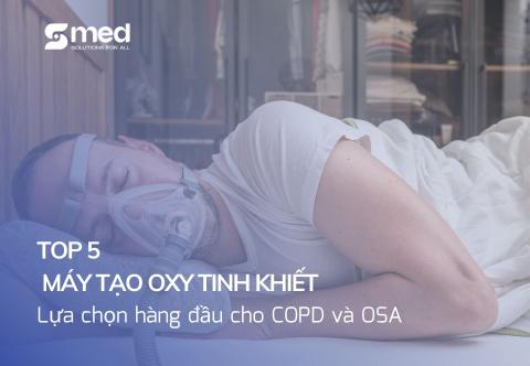 TOP 5 máy tạo oxy tinh khiết: Lựa chọn hàng đầu cho COPD và OSA