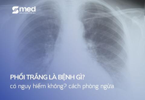 Phổi trắng là bệnh gì? Có nguy hiểm không? Cách phòng ngừa