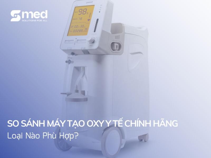 So Sánh Máy Tạo Oxy Y Tế Chính Hãng: Loại Nào Phù Hợp?